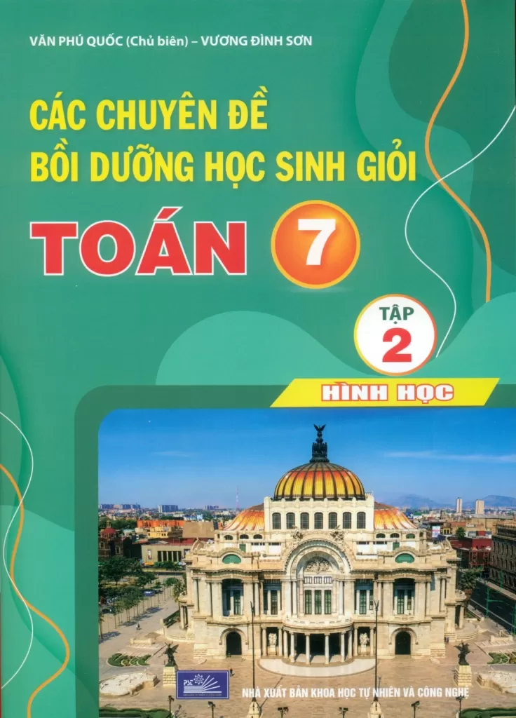 CÁC CHUYÊN ĐỀ BỒI DƯỠNG HỌC SINH GIỎI TOÁN LỚP 7 - TẬP 2 (Hình học)
